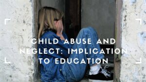 child abuse and neglect - educational development of a child