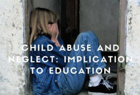Child Abuse and Neglect: Implication on the Educational Development of the Child