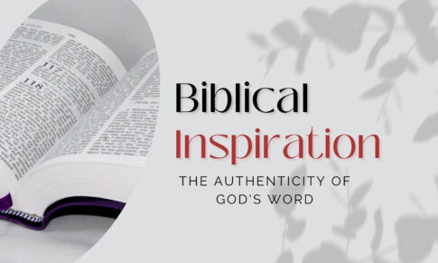 4 Theories of Biblical Inspiration: The Authenticity of God’s Word