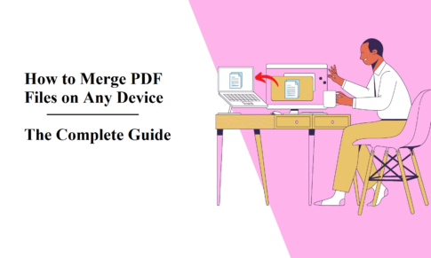 How to Merge PDF Files on any Device  – The Complete Guide