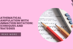 Mathematical Manipulation with Summation Notation: Techniques and Strategies