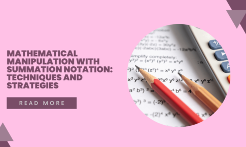 Mathematical Manipulation with Summation Notation: Techniques and Strategies