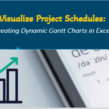 Creating Dynamic Gantt Charts in Excel: Visualize Project Schedules Like a Pro